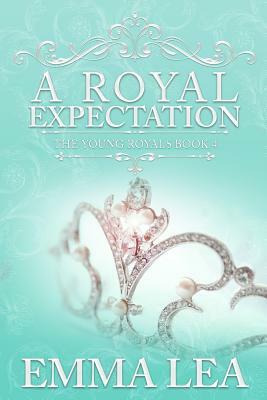 A Royal Expectation: The Young Royals Book 4 by Emma Lea