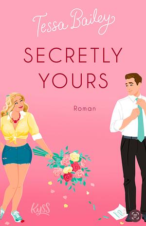 Secretly Yours: "Der New-York-Times-Bestseller auf Deutsch" by Tessa Bailey