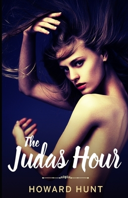 The Judas Hour by E. Howard Hunt, Howard Hunt, Robert Dietrich