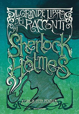 Il grande libro dei racconti di Sherlock Holmes by Otto Penzler