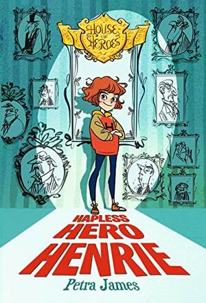 Hapless Hero Henrie (House of Heroes #1) by Petra James