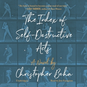 The Index of Self-Destructive Acts by Christopher Beha