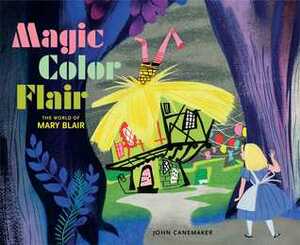 Magic Color Flair: The World of Mary Blair by Kristen Komoroske, John Canemaker, Mary Blair