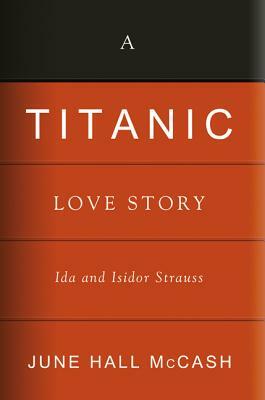 A Titanic Love Story: Ida and Isidor Straus by June Hall McCash
