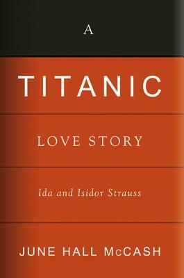 A Titanic Love Story: Ida and Isidor Straus by June Hall McCash