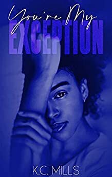 You're My Exception by K.C. Mills