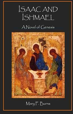 Isaac and Ishmael: A Novel of Genesis by Mary F. Burns, Mary F. Burns