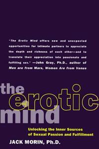 The Erotic Mind: Unlocking the Inner Sources of Passion and Fulfillment by Jack Morin