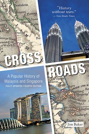 Crossroads: A Popular History of Malaysia and Singapore (4th Edition) by Jim Baker