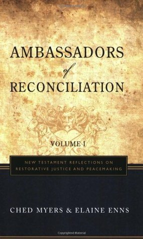 Ambassadors of Reconciliation, Volume 1: New Testament Reflections on Restorative Justice and Peacemaking by Elaine Enns, Ched Myers