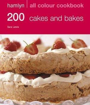 200 Cakes and Bakes by Sara Lewis, Sara Lewis