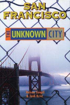 San Francisco: The Unknown City by Josh Krist