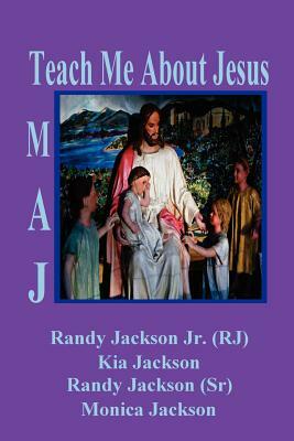 Teach Me About Jesus by Monica Jackson