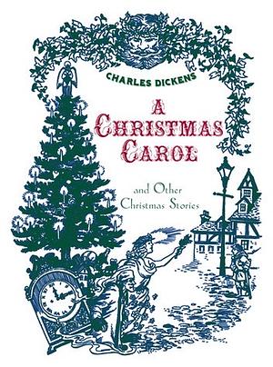 A Christmas Carol and Other Christmas Stories by Charles Dickens