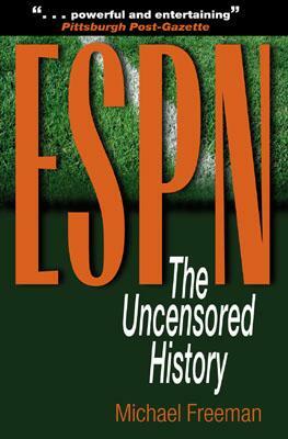 ESPN: The Uncensored History by Michael Freeman