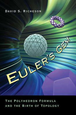 Euler's Gem: The Polyhedron Formula and the Birth of Topology by David S. Richeson