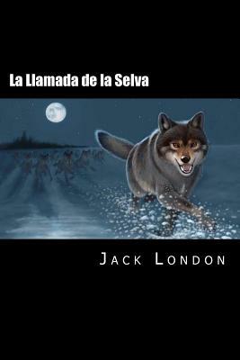 La Llamada de la Selva (Spanish Edition) by Jack London