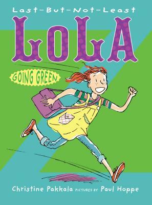 Last-But-Not-Least Lola Going Green by Christine Pakkala
