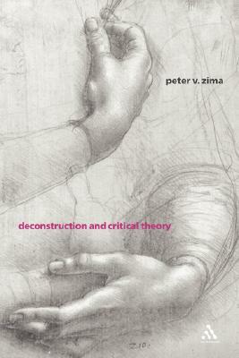 Deconstruction and Critical Theory by Peter V. Zima
