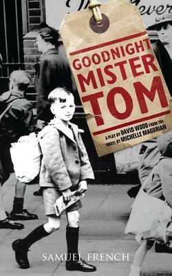 Goodnight Mister Tom (Play Adaptation) by David Wood, Michelle Magorian