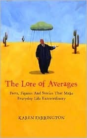 The Lore of Averages: Facts, Figures, and Stories That Make Everyday Life Extraordinary by Karen Farrington