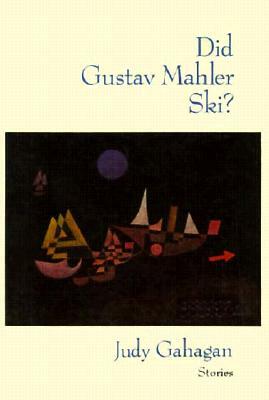 Did Gustav Mahler Ski?: Stories by Judy Gahagan