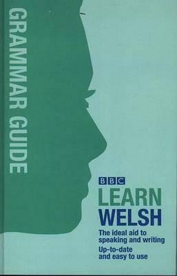 BBC Learn Welsh: The Ideal Aid to Speaking and Writing by Bbc