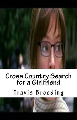 Cross Country Search for a Girlfriend by Travis E. Breeding