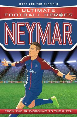 Neymar: From the Playground to the Pitch by Tom Oldfield, Matt Oldfield