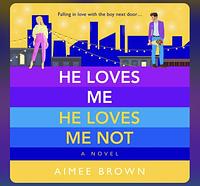 He Loves Me, He Loves Me Not by Aimee Brown