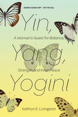 Yin Yang Yogini (Advance Review Copy) by Kathryn E. Livingston
