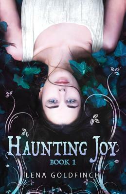 Haunting Joy: Book 1 by Lena Goldfinch