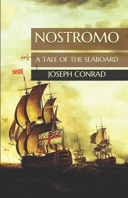 Nostromo: A Tale of the Seaboard by Joseph Conrad