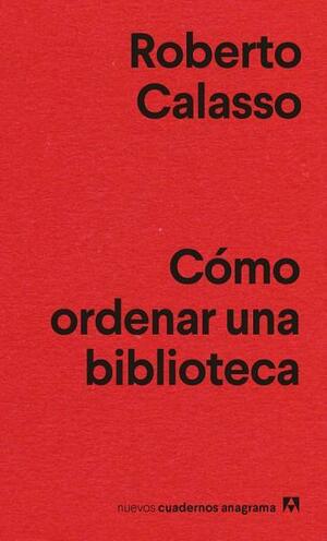 Cómo ordenar una biblioteca by Roberto Calasso