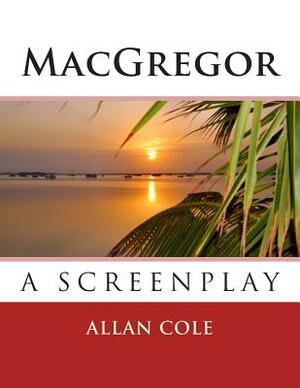 MacGregor: The Screenplay by Allan Cole