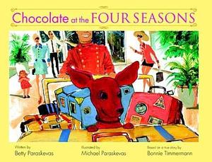 Chocolate at the Four Seasons by Betty Paraskevas, Bonnie Timmermann