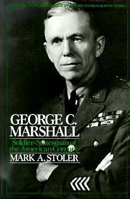 Twentieth Century American Biography Series: George C. Marshall by Mark A. Stoler, Mark A. Stoler, Johm Milton Cooper