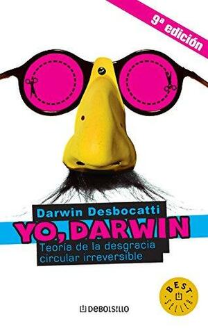 Yo, Darwin: Teoría de la desgracia circular irreversible by Darwin Desbocatti