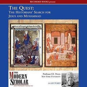 The Quest: The Historians' Search for Jesus and Muhammad by F.E. Peters, F.E. Peters