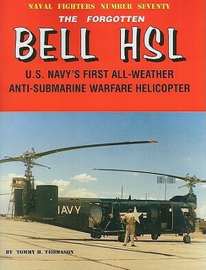 The Forgotten Bell HSL: U.S. Navy's First All-Weather Anti-Submarine Warfare Helicopter by Steve Ginter