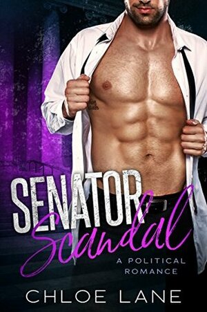 Senator Scandal: A Political Romance by Chloe Lane