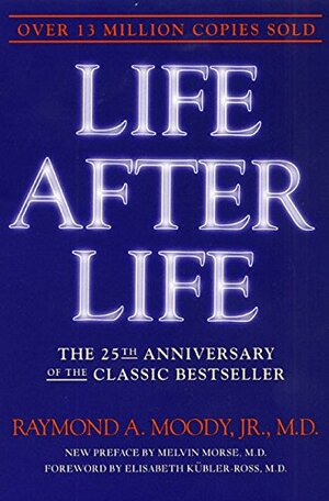 Life After Life: The Investigation of a Phenomenon - Survival of Bodily Death by Raymond A. Moody Jr.