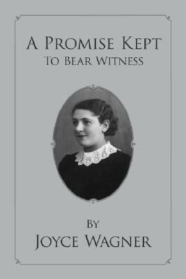 A Promise Kept To Bear Witness by Joyce Wagner