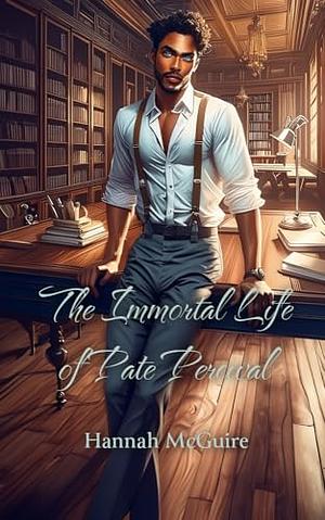 The Immortal Life of Pate Percival by Hannah McGuire