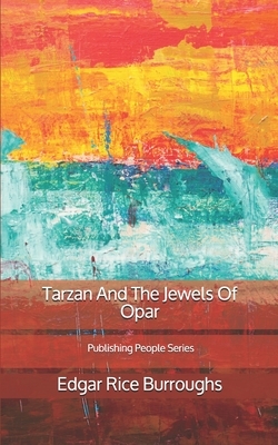 Tarzan And The Jewels Of Opar - Publishing People Series by Edgar Rice Burroughs