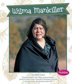 Wilma Mankiller by Gail Saunders-Smith, Abby Colich