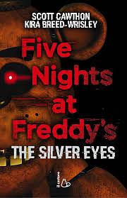 Five nights at Freddy's. The silver eyes by Kira Breed-Wrisley, Scott Cawthon