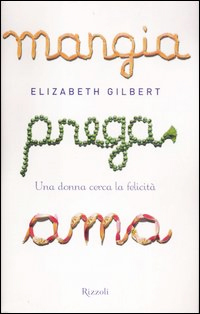 Mangia, prega, ama. Una donna cerca la felicità by Elizabeth Gilbert, Margherita Crepax