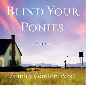 Blind My Ponies by Stanley Gordon West, Stanley Gordon West