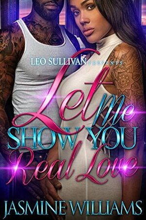 Let Me Show You Real Love by Jasmine Williams